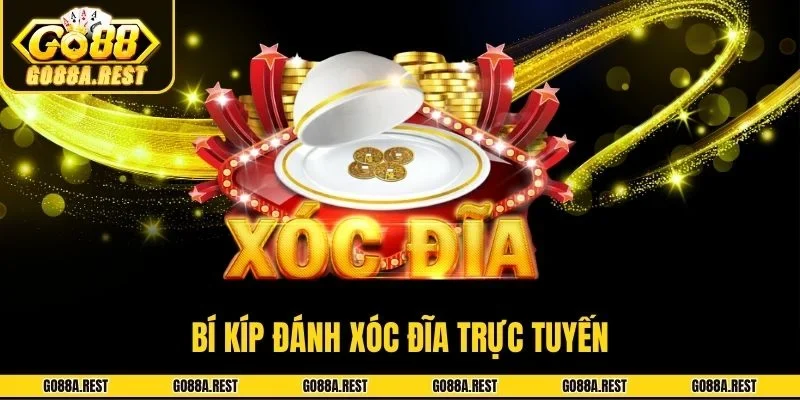 Bí kíp đánh xóc đĩa trực tuyến