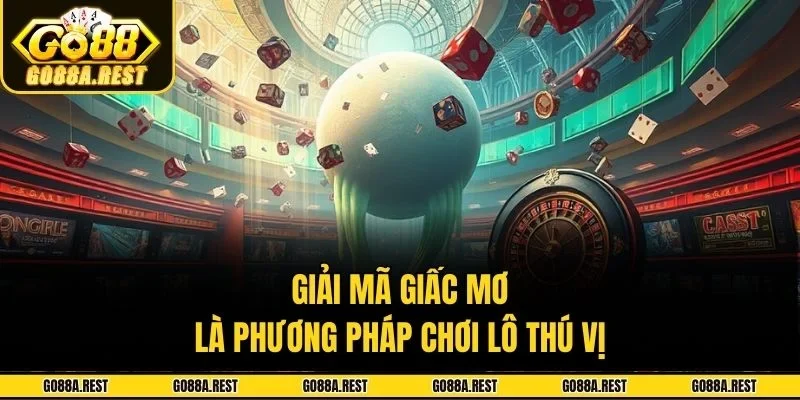Giải mã giấc mơ là phương pháp chơi lô thú vị