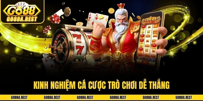 Kinh nghiệm cá cược trò chơi dễ thắng
