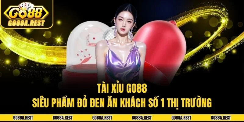 Tài Xỉu Go88 - Siêu Phẩm Đỏ Đen Ăn Khách Số 1 Thị Trường
