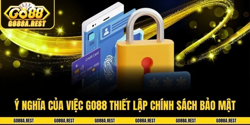 Ý nghĩa của việc Go88 thiết lập chính sách bảo mật